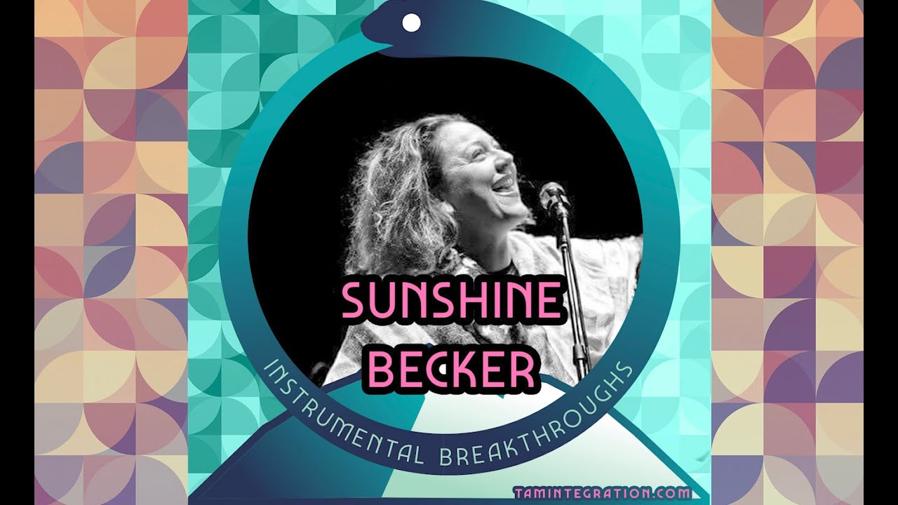 Sunshine Becker - Ep 9 - Instrumental Breakthroughs by Tam Integration