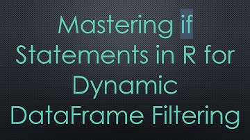 Mastering if Statements in R for Dynamic DataFrame Filtering