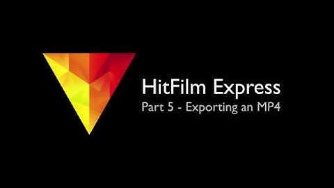 HitFilm Express - 5 - Exporting a Final MP4 File