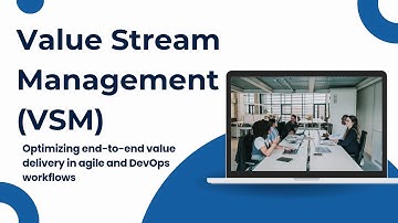Optimizing Value Delivery with Value Stream Management (VSM)