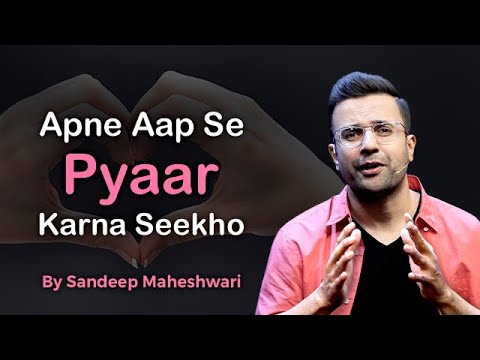 Apne Aap Se Pyaar Karna Seekho – By Sandeep Maheshwari | A Heart Touching Story in Hindi