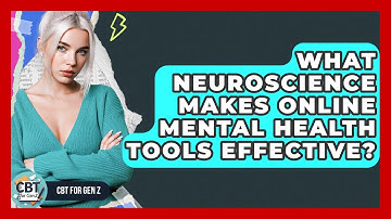 What Neuroscience Makes Online Mental Health Tools Effective? - CBT for Gen Z