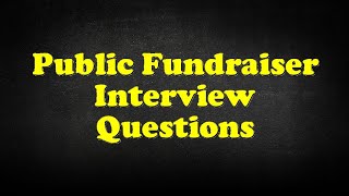 Public Fundraiser Interview Questions
