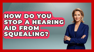 How Do You Stop A Hearing Aid From Squealing? - Ear Nose Throat Expert