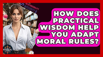 How Does Practical Wisdom Help You Adapt Moral Rules? - The Ethical Compass
