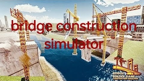 Bridge Construction Simulator 3 stars all 1 2 3 4 5 6 7 8 9 10 levels