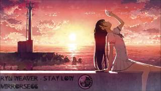 [Nightcore] - stay low - Ryn Weaver