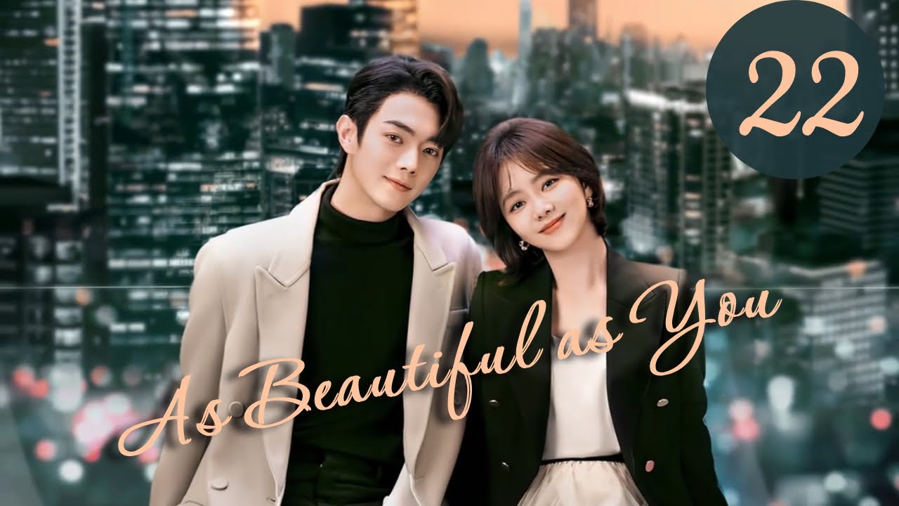 [vostfr] Série chinoise "As Beautiful as You" EP 22 sous-titres