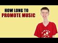 How Long Should Music Promotion Be?