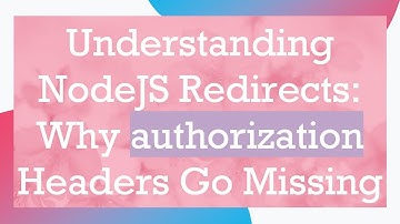 Understanding NodeJS Redirects: Why authorization Headers Go Missing