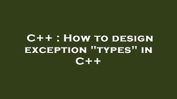 C++ : How to design exception "types" in C++