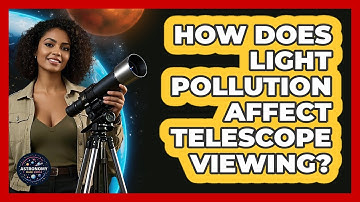 How Does Light Pollution Affect Telescope Viewing? - Astronomy Made Simple