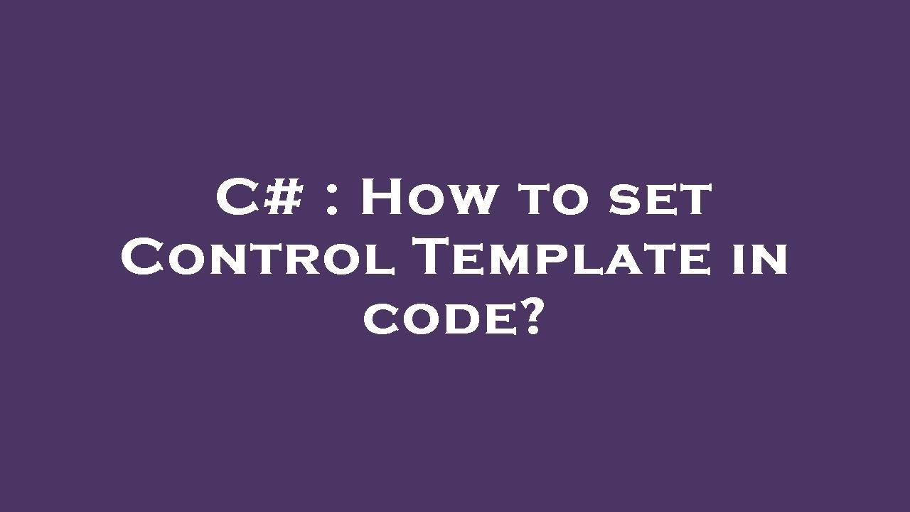 C# : How to set Control Template in code? - YouTube