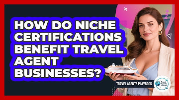 How Do Niche Certifications Benefit Travel Agent Businesses?
