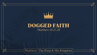 Alex Schroeder, &quot;Dogged Faith&quot; - Matthew 15:21-28