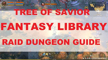 Former Fantasy Library UNIQUE Raid Dungeon GUIDE - Tree Of Savior