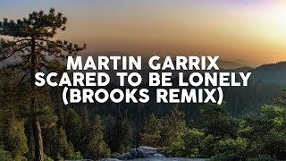 Martin Garrix & Dua Lipa - Scared To Be Lonely (Brooks Remix)