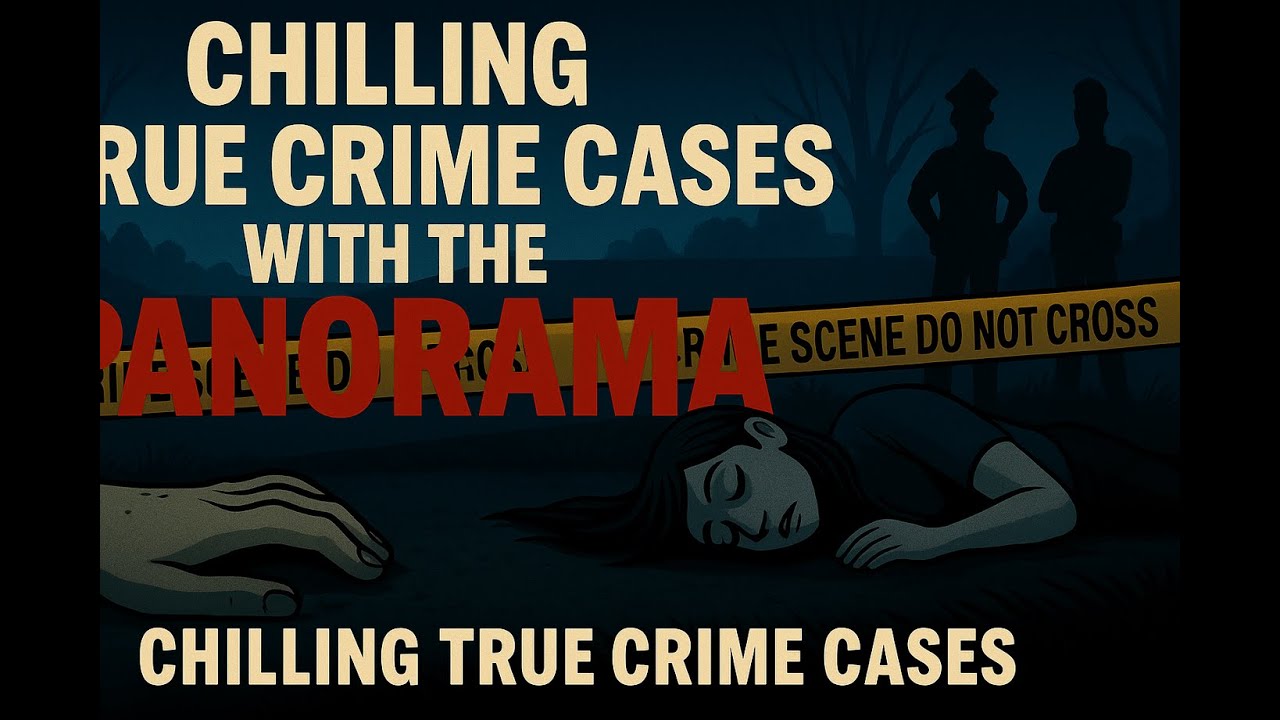 Chilling True Crime Cases with the Panorama - YouTube