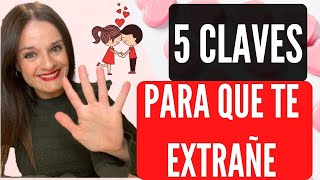 ¿Cómo hacer QUE TE EXTRAÑE y  tenga miedo de perderte? (5 CLAVES  que FUNCIONAN 100%)