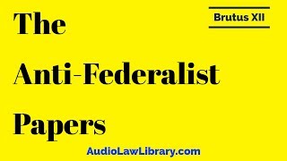 Brutus XII - The Anti-Federalist Papers (Full Audiobook)