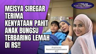 Ujian Berat Meisya Siregar Terima Kenyataan Pahit Anak Bungsu Terbaring Lemah Di Rs - Oss