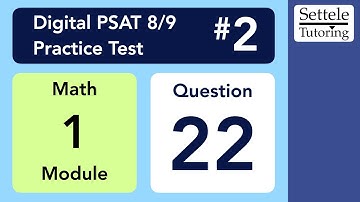 Digital PSAT 8/9 #2, Math Module 1, Question 22 (geometry)
