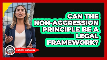 Can The Non-Aggression Principle Be A Legal Framework? - Learn About Libertarianism