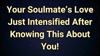Angels say When Your Soulmate Realized THIS About You, Their Heart Changed...| Angel Message