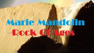 Marie Mandolin ~ Rock Of Ages