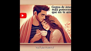 💖 Los gestos de amor más poderosos (que valen más que un ‘te amo’) 💖