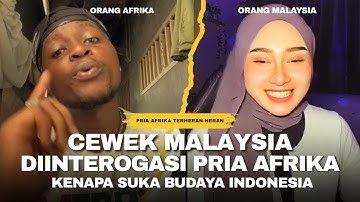 KOCAK! PRIA AFRIKA INTEROGASI CEWEK MALAYSIA KENAPA SUKA BUDAYA INDONESIA, PADAHAL PUNYA SENDIRI