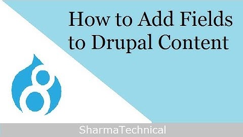 How to Add Fields to Drupal Content