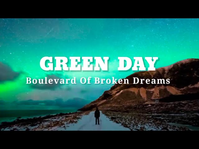 Green Day - Boulevard of Broken Dreams (Lyrics) class=