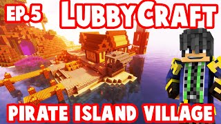 LubbyCraft Ep 5 : My Island Pirate Village ! : Vanilla-ish Minecraft