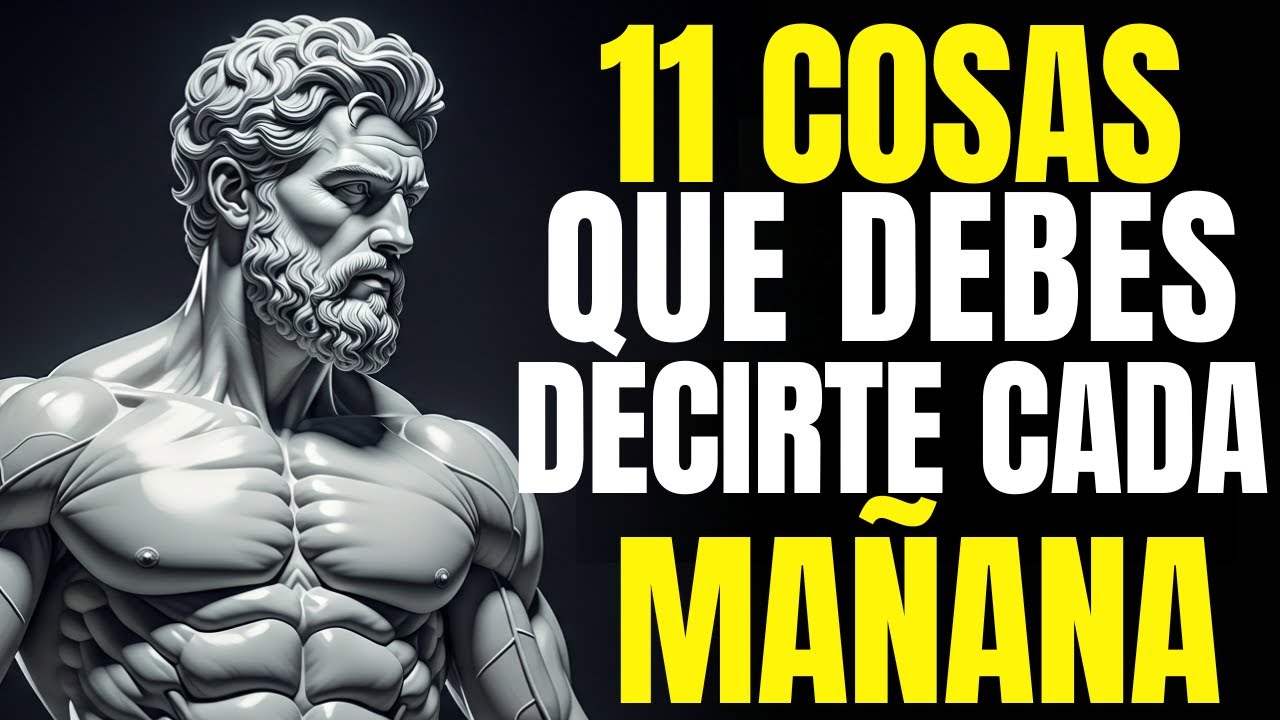 11 COSAS que DEBES DECIRTE para EMPEZAR TU MAÑANA como UN VERDADERO ESTOICO | ESTOICISMO