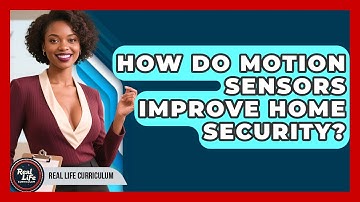 How Do Motion Sensors Improve Home Security? - Real Life Curriculum