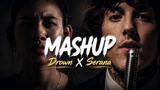 Drown X Serana [MASHUP]