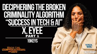 Deciphering the Broken Criminality Algorithm 'Success in Tech & AI' 19Keys ft X Eyee