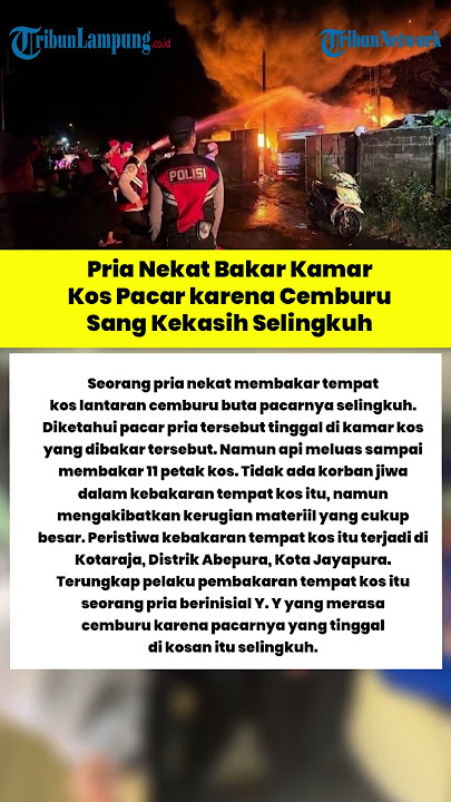 Pria Nekat Bakar Kamar Kos Pacar karena Cemburu Sang Kekasih Selingkuh