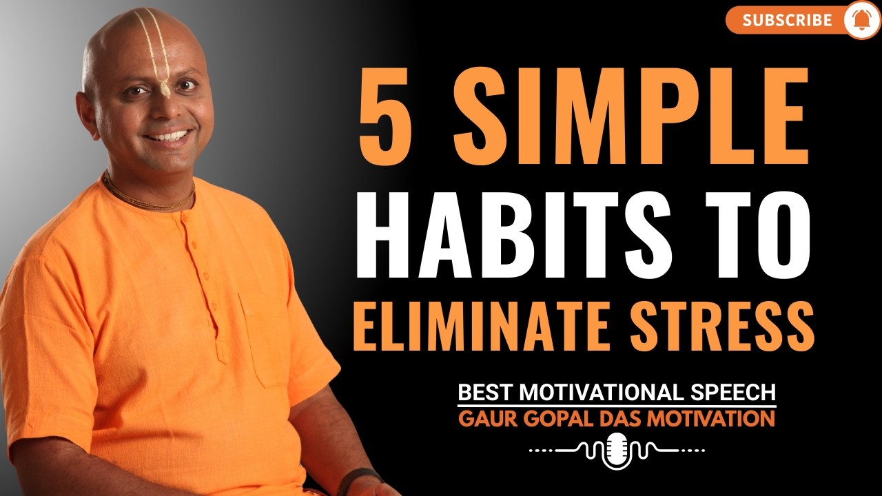 5 SIMPLE HABITS TO ELIMINATE STRESS | GAUR GOPAL DAS POWER FULL MOTIVATIONAL SPEECH.