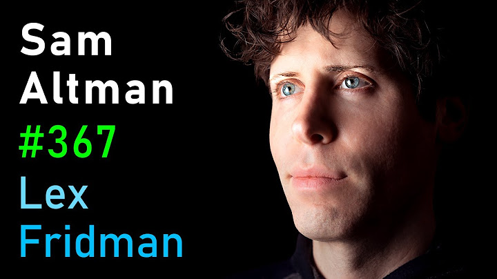 Sam Altman: OpenAI CEO on GPT-4, ChatGPT, and the Future of AI | Lex Fridman Podcast #367 - 天天要闻