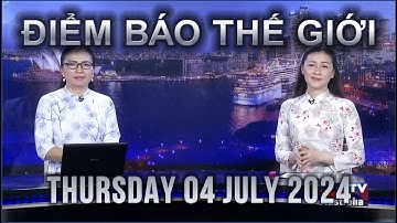 ĐIỂM BÁO THẾ GIỚI - 04/07/2024