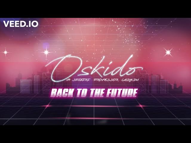 Oskido ft Spikiri x Professor x Lady du - Back to the future (CLUB MIX) DJs ONLY