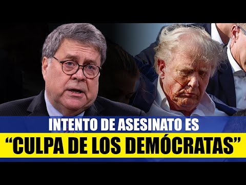 🚨 INTENTO ASESINATO: ¡culpa de los Demócratas dice Bill Barr!