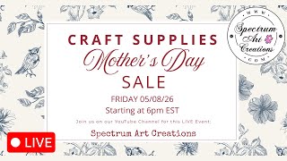 CRAFT SUPPLY SALE! Join us LIVE ~Friday 05/08/26 starting at 6pm EST