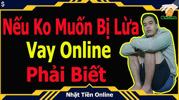 Thủ Đoạn Lừa Đảo Khi Đi Vay Tiền Online || Vay Tiền Online Có Lừa Đảo Không ?