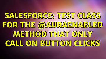 Salesforce: test class for the @auraenabled method that only call on button clicks