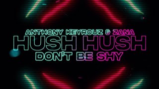 Anthony Keyrouz & ZANA -  Hush Hush (Don't Be Shy) Resimi