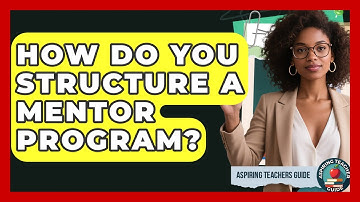 How Do You Structure A Mentor Program? - Aspiring Teacher Guide
