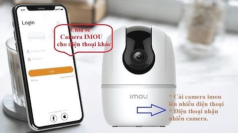 Cài Camera IMOU lên nhiều điện thoại  - Chia sẻ Camera Imou sang tài khoản khác một cách đơn giản